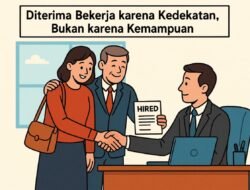 “Diterima Bekerja karena Kedekatan, Bukan karena Kemampuan”