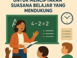 Pentingnya Pengelolaan Manajemen Kelas untuk Menciptakan Suasana Belajar yang Mendukung