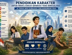 PENDIDIKAN KARAKTER UNTUK MEWUJUDKAN GENERASI YANG BERKUALITAS DI TENGAH ARUS GLOBALISASI YANG BERKEMBANG PESAT